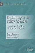 Explaining Local Policy Agendas: Institutions, Problems, Elections and Actors