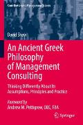 An Ancient Greek Philosophy of Management Consulting: Thinking Differently about Its Assumptions, Principles and Practice
