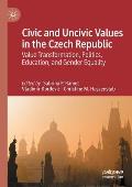 Civic and Uncivic Values in the Czech Republic: Value Transformation, Politics, Education, and Gender Equality