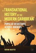 A Transnational History of the Modern Caribbean: Popular Resistance Across Borders