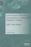 Adventurous Women in Contemporary American Historical Fiction: Girls' Own Stories