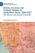 Britain, Germany and Colonial Violence in South-West Africa, 1884-1919: The Herero and Nama Genocide