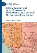 Britain, Germany and Colonial Violence in South-West Africa, 1884-1919: The Herero and Nama Genocide