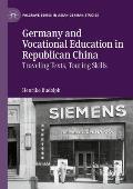 Germany and Vocational Education in Republican China: Traveling Texts, Touring Skills