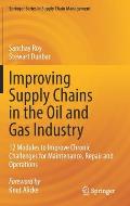 Improving Supply Chains in the Oil and Gas Industry: 12 Modules to Improve Chronic Challenges for Maintenance, Repair and Operations