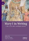 Mary I in Writing: Letters, Literature, and Representation