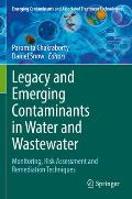 Legacy and Emerging Contaminants in Water and Wastewater: Monitoring, Risk Assessment and Remediation Techniques