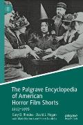 The Palgrave Encyclopedia of American Horror Film Shorts: 1915-1976