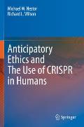 Anticipatory Ethics and the Use of Crispr in Humans