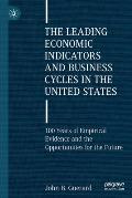 The Leading Economic Indicators and Business Cycles in the United States: 100 Years of Empirical Evidence and the Opportunities for the Future
