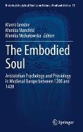 The Embodied Soul: Aristotelian Psychology and Physiology in Medieval Europe Between 1200 and 1420