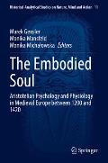 The Embodied Soul: Aristotelian Psychology and Physiology in Medieval Europe Between 1200 and 1420