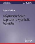 A Gyrovector Space Approach to Hyperbolic Geometry