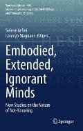 Embodied, Extended, Ignorant Minds: New Studies on the Nature of Not-Knowing