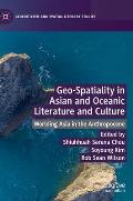 Geo-Spatiality in Asian and Oceanic Literature and Culture: Worlding Asia in the Anthropocene