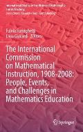The International Commission on Mathematical Instruction, 1908-2008: People, Events, and Challenges in Mathematics Education