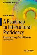A Roadmap to Intercultural Proficiency: Navigating Through Cultural Diversity and Inclusion
