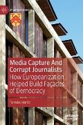 Media Capture and Corrupt Journalists: How Europeanization Helped Build Fa?ades of Democracy
