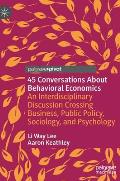 45 Conversations about Behavioral Economics: An Interdisciplinary Discussion Crossing Business, Public Policy, Sociology, and Psychology