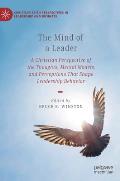 The Mind of a Leader: A Christian Perspective of the Thoughts, Mental Models, and Perceptions That Shape Leadership Behavior