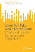 When Do I Take Which Distribution?: A Statistical Basis for Entrepreneurial Applications