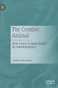 The Creative Animal: How Every Animal Builds Its Own Existence