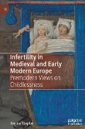 Infertility in Medieval and Early Modern Europe: Premodern Views on Childlessness