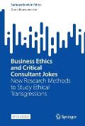 Business Ethics and Critical Consultant Jokes: New Research Methods to Study Ethical Transgressions