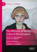 The Women of Mexico's Cultural Renaissance: Intrepid Post-Revolution Artists and Writers