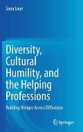 Diversity, Cultural Humility, and the Helping Professions: Building Bridges Across Difference