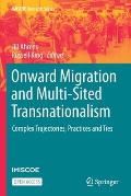 Onward Migration and Multi-Sited Transnationalism: Complex Trajectories, Practices and Ties