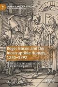 Roger Bacon and the Incorruptible Human, 1220-1292: Alchemy, Pharmacology and the Desire to Prolong Life