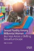 Sexual Fluidity Among Millennial Women: Journeys Across a Shifting Sexual Landscape