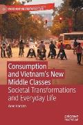 Consumption and Vietnam's New Middle Classes: Societal Transformations and Everyday Life