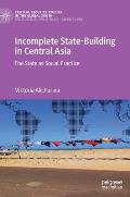 Incomplete State-Building in Central Asia: The State as Social Practice