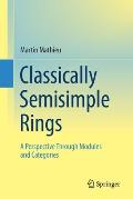 Classically Semisimple Rings: A Perspective Through Modules and Categories