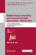 Medical Image Computing and Computer Assisted Intervention - Miccai 2022: 25th International Conference, Singapore, September 18-22, 2022, Proceedings