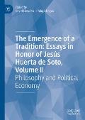 The Emergence of a Tradition: Essays in Honor of Jes?s Huerta de Soto, Volume II: Philosophy and Political Economy
