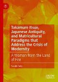 Takamure Itsue, Japanese Antiquity, and Matricultural Paradigms That Address the Crisis of Modernity: A Woman from the Land of Fire