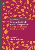 Decolonising Public Health Through Praxis: The Impact on Black Health in the UK