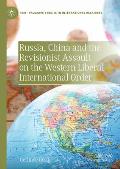 Russia, China and the Revisionist Assault on the Western Liberal International Order