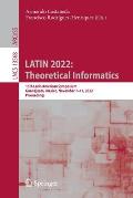 Latin 2022: Theoretical Informatics: 15th Latin American Symposium, Guanajuato, Mexico, November 7-11, 2022, Proceedings