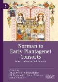 Norman to Early Plantagenet Consorts: Power, Influence, and Dynasty
