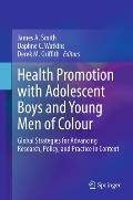 Health Promotion with Adolescent Boys and Young Men of Colour: Global Strategies for Advancing Research, Policy, and Practice in Context
