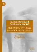 Teaching South and Southeast Asian Art: Multiethnicity, Cross-Racial Interaction, and Nationalism