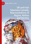 UK and Irish Television Comedy: Representations of Region, Nation, and Identity