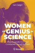 Women of Genius in Science: Whose Frequently Overlooked Contributions Changed the World