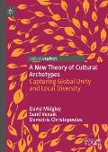 A New Theory of Cultural Archetypes: Capturing Global Unity and Local Diversity