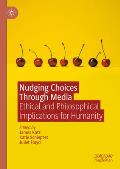 Nudging Choices Through Media: Ethical and Philosophical Implications for Humanity