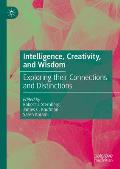 Intelligence, Creativity, and Wisdom: Exploring Their Connections and Distinctions